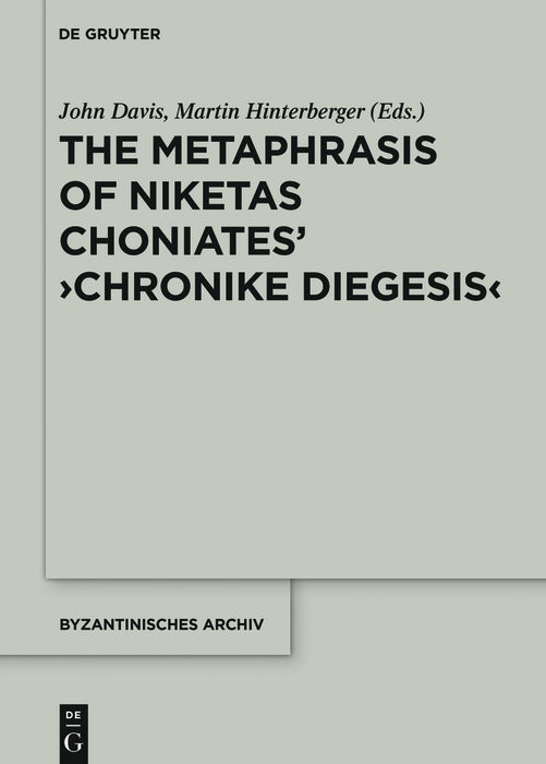 Cover image for The Metaphrase of Niketas Choniates’ ›History‹, isbn: 9781614515968