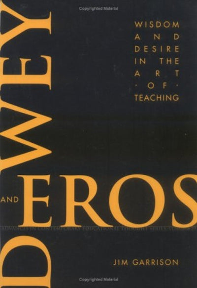 Cover image for Dewey and Eros Wisdom and Desire in the Art of Teaching, isbn: 9781617350528