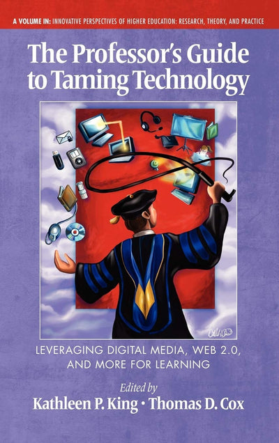 Cover image for The Professor's Guide to Taming Technology Leveraging Digital Media, Web 2.0, isbn: 9781617353338