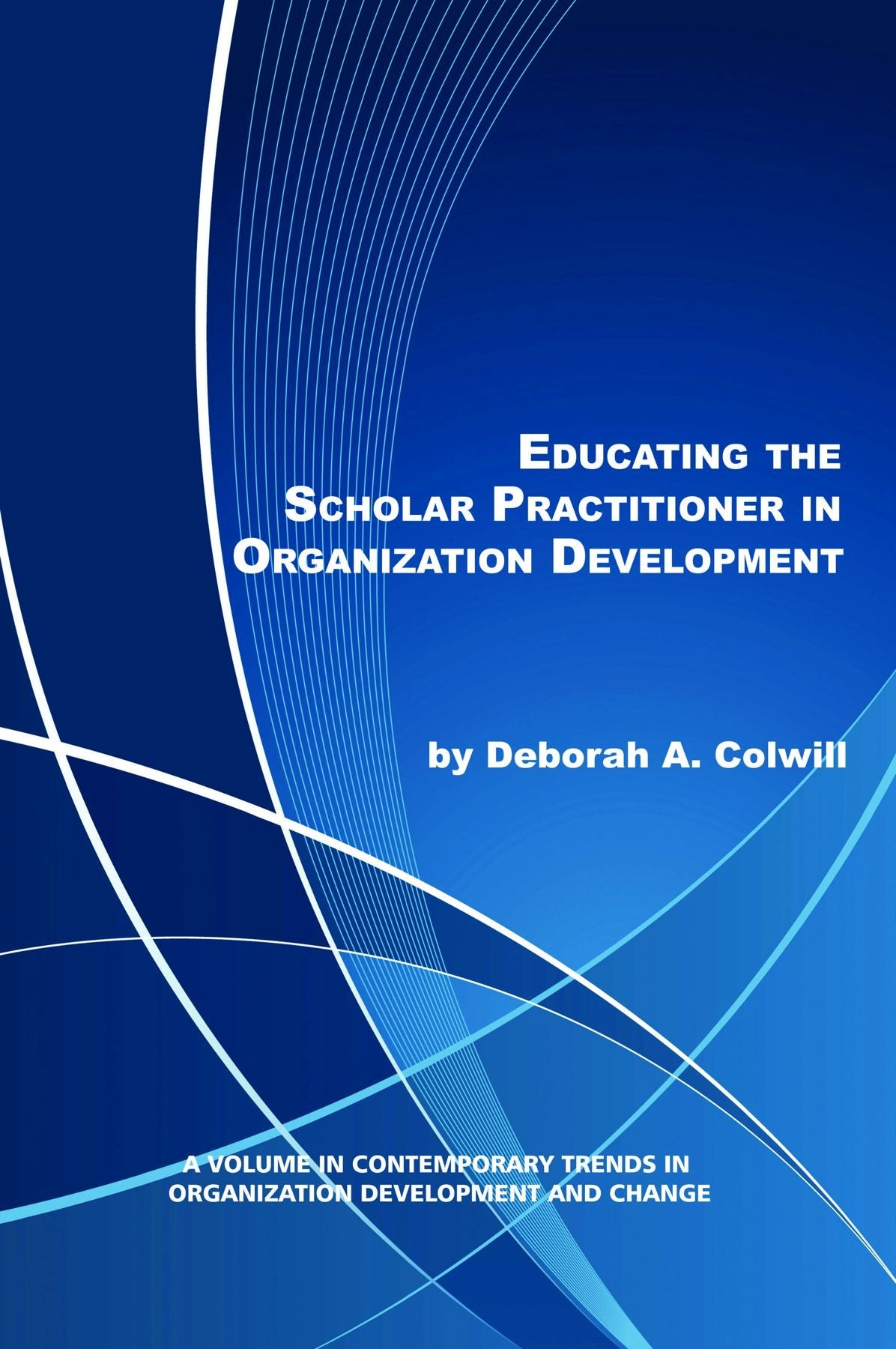 Book cover image for Educating the Scholar Practitioner in Organization Development ISBN: 9781617356650