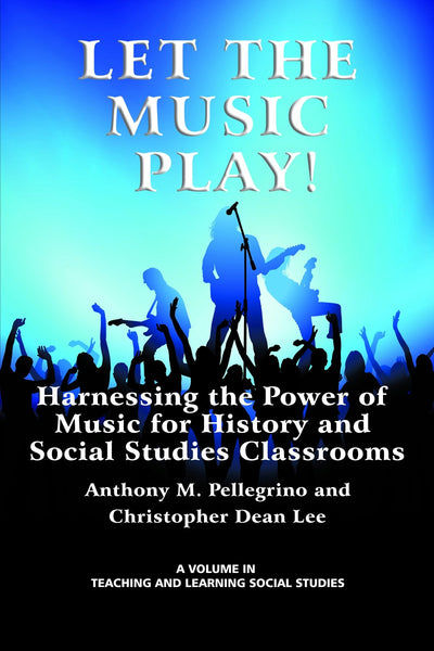Cover image for Let the Music Play! Harnessing the Power of Music for History and Social Studies Classrooms, isbn: 9781617357930