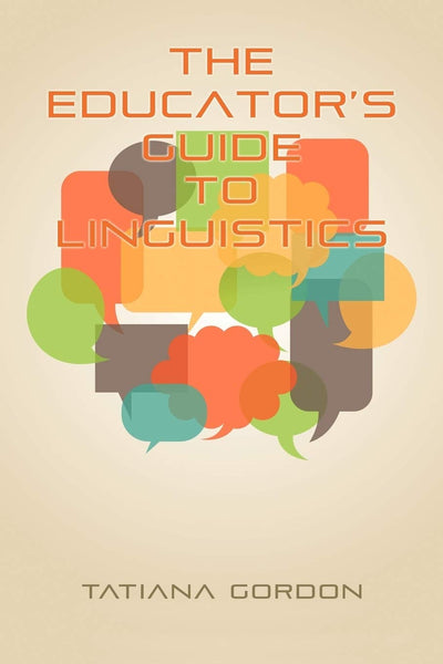 Cover image for The Educator's Guide to Linguistics, isbn: 9781617358807