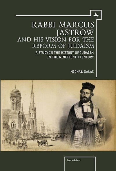 Rabbi Marcus Jastrow and His Vision for the Reform of Judaism