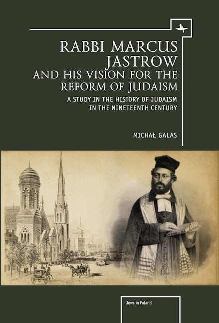 Rabbi Marcus Jastrow and His Vision for the Reform of Judaism