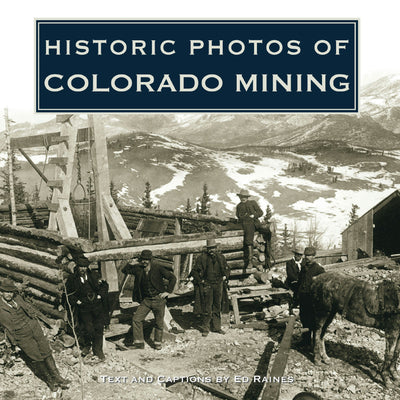 Cover image for Historic Photos of Colorado Mining, isbn: 9781620453827