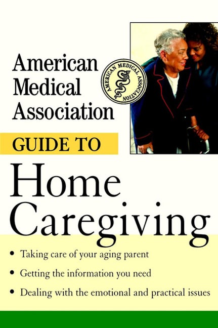 Book cover image for American Medical Association Guide to Home Caregiving ISBN: 9781620455401