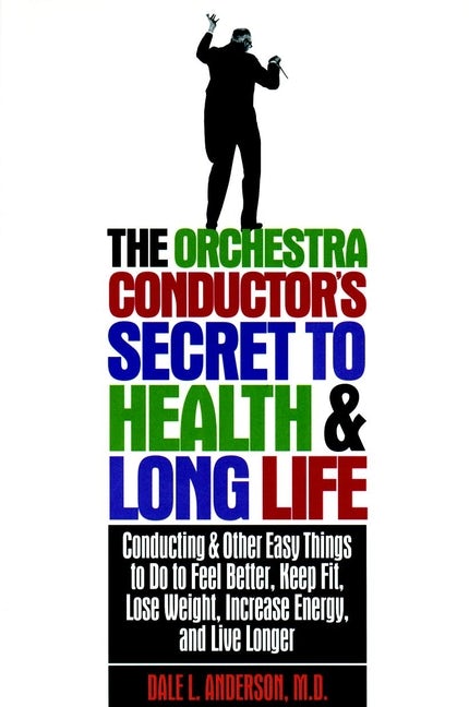 Book cover image for The Orchestra Conductor's Secret to Health & Long Life ISBN: 9781620457139
