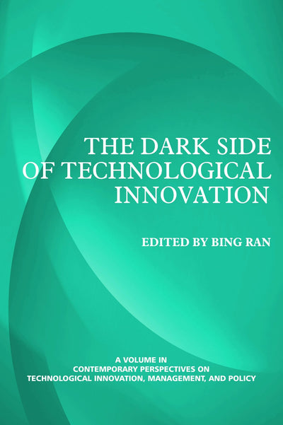 Cover image for The Dark Side of Technological Innovation, isbn: 9781623960629