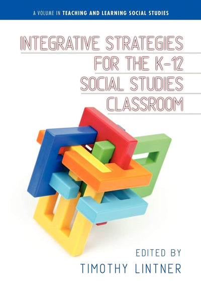 Cover image for Integrative Strategies for the K-12 Social Studies Classroom, isbn: 9781623960827