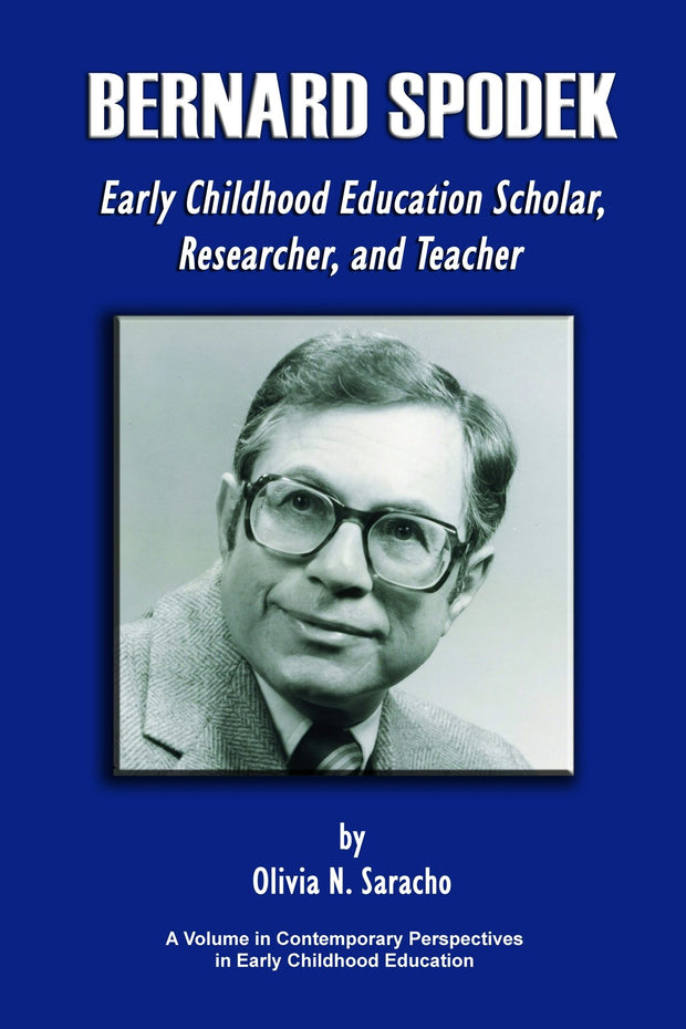 Cover image for Bernard Spodek, Early Childhood Education Scholar, Researcher, and Teacher, isbn: 9781623961534
