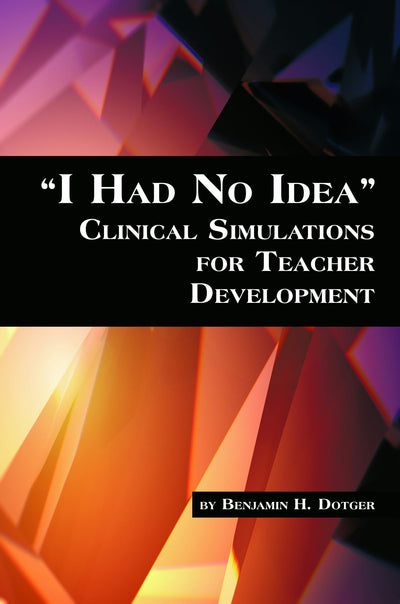 Cover image for I Had No Idea Clinical Simulations for Teacher Development, isbn: 9781623961954