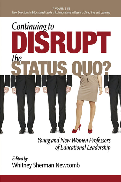 Cover image for Continuing to Disrupt the Status Quo? New and Young Women Professors of Educational Leadership, isbn: 9781623966409