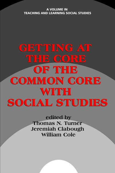 Cover image for Getting at the Core of the Common Core with Social Studies, isbn: 9781623968748