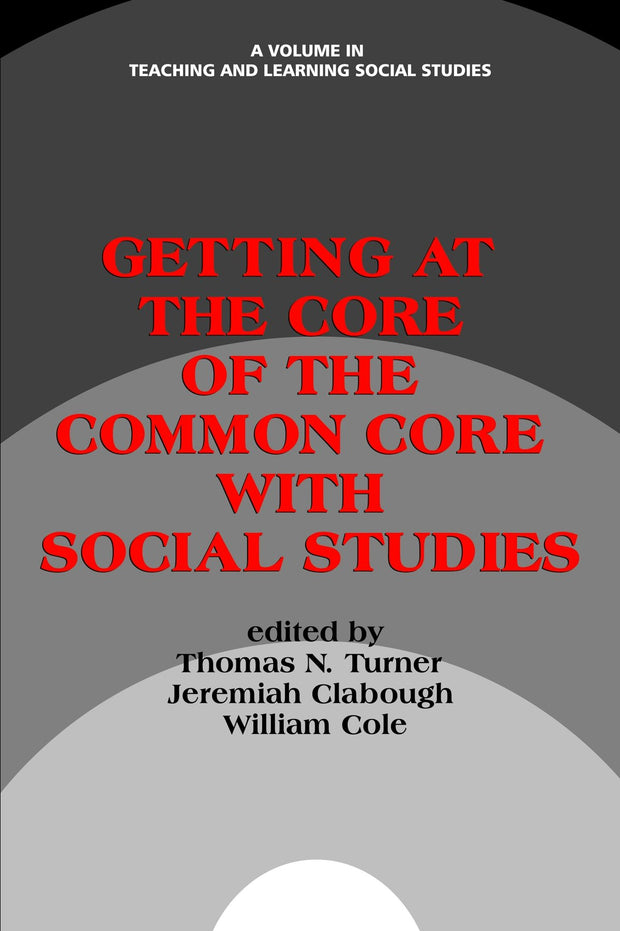 Cover image for Getting at the Core of the Common Core with Social Studies, isbn: 9781623968748