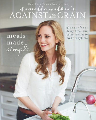 Cover image for Danielle Walker's Against All Grain: Meals Made Simple, isbn: 9781628602463