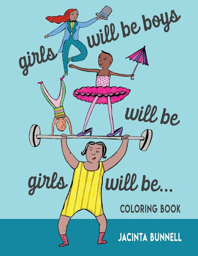 Girls Will Be Boys Will Be Girls… Coloring Book