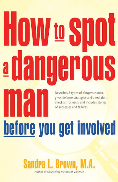 How to Spot a Dangerous Man Before You Get Involved