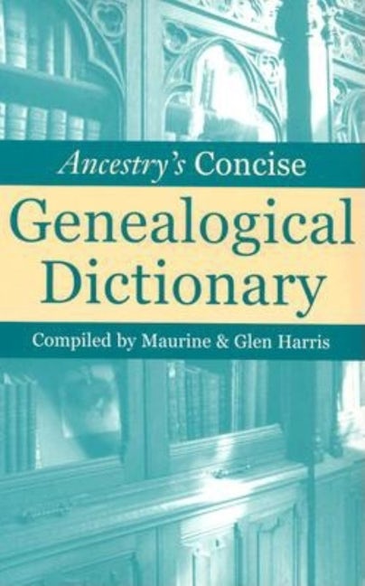 Book cover image for Ancestry's Concise Genealogical Dictionary ISBN: 9781630269906