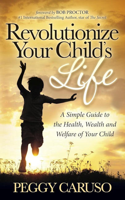 Book cover image for Revolutionize Your Child's Life ISBN: 9781630472528
