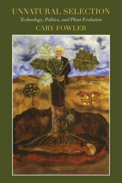 Cover image for Unnatural Selection: Technology, Politics, and Plant Evolution, isbn: 9781632261588