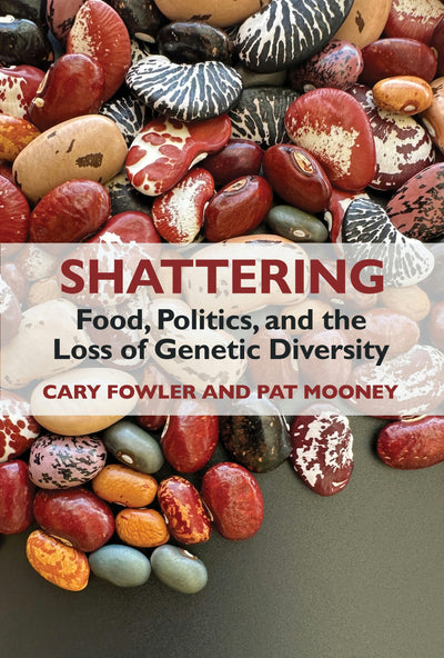 Cover image for Shattering: Food, Politics, and the Loss of Genetic Diversity, isbn: 9781632261601