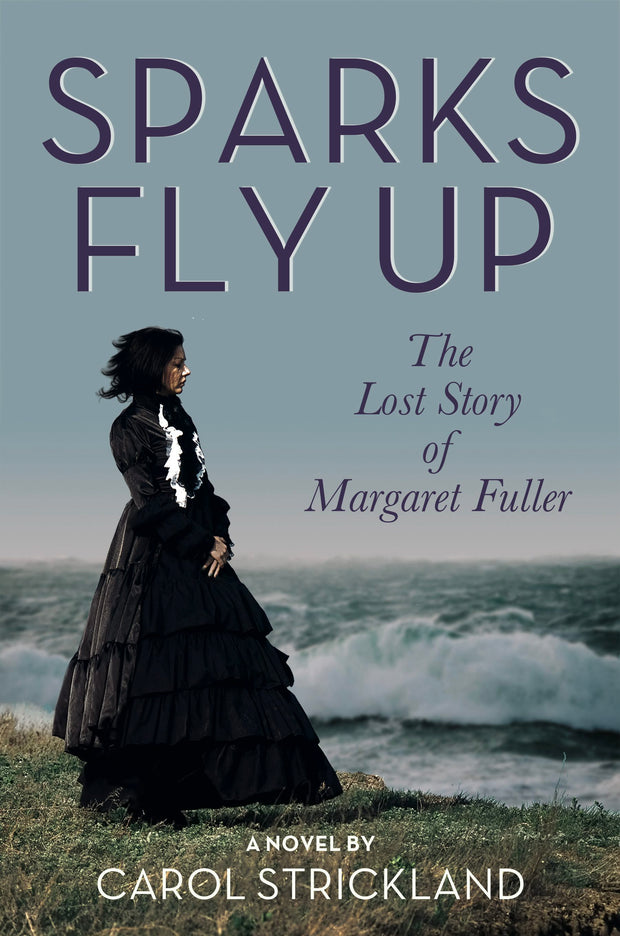 Cover image for Sparks Fly Up: The Lost Story of Margaret Fuller, isbn: 9781632261687