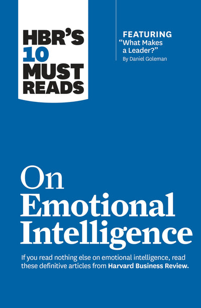 Cover image for HBR's 10 Must Reads on Emotional Intelligence (with featured article "What Makes a Leader?" by Daniel Goleman)(HBR's 10 Must Reads), isbn: 9781633690202