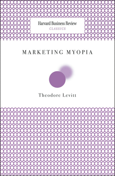 Cover image for Marketing Myopia, isbn: 9781633690585