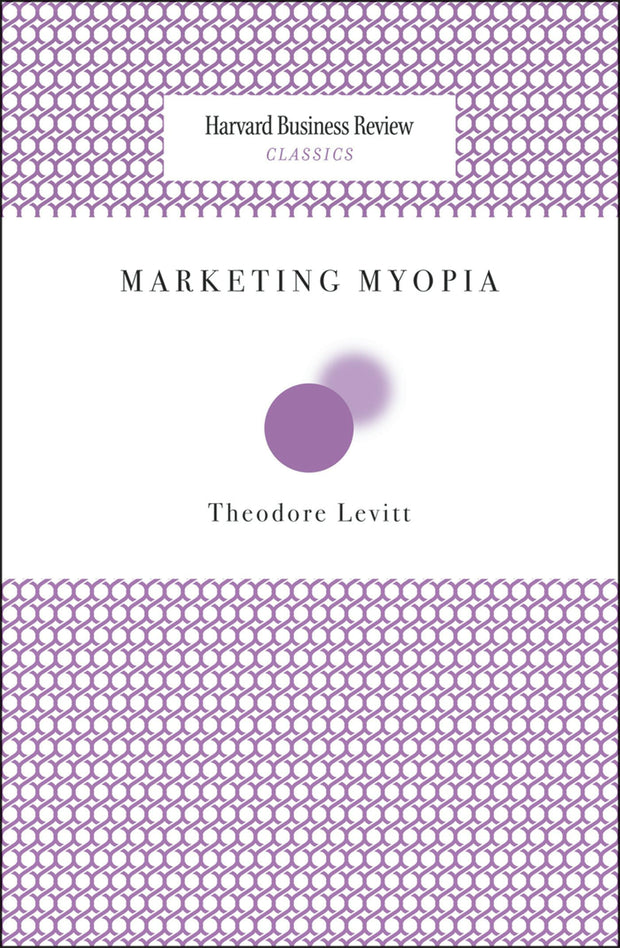 Cover image for Marketing Myopia, isbn: 9781633690585