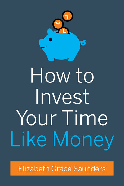 Cover image for How to Invest Your Time Like Money, isbn: 9781633690615