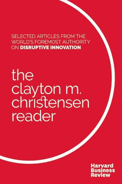 Cover image for The Clayton M. Christensen Reader, isbn: 9781633690998