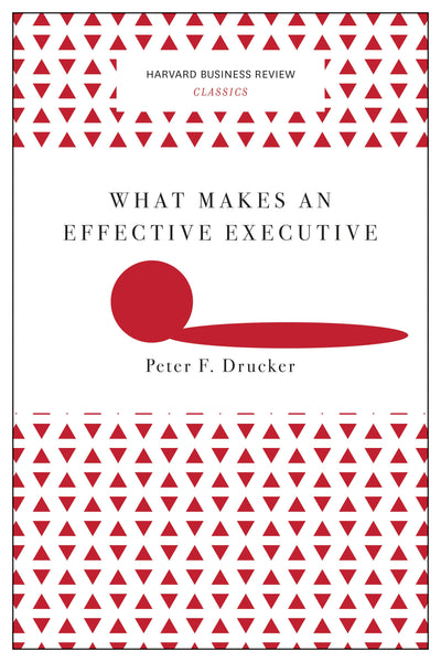 Cover image for What Makes an Effective Executive (Harvard Business Review Classics), isbn: 9781633692558