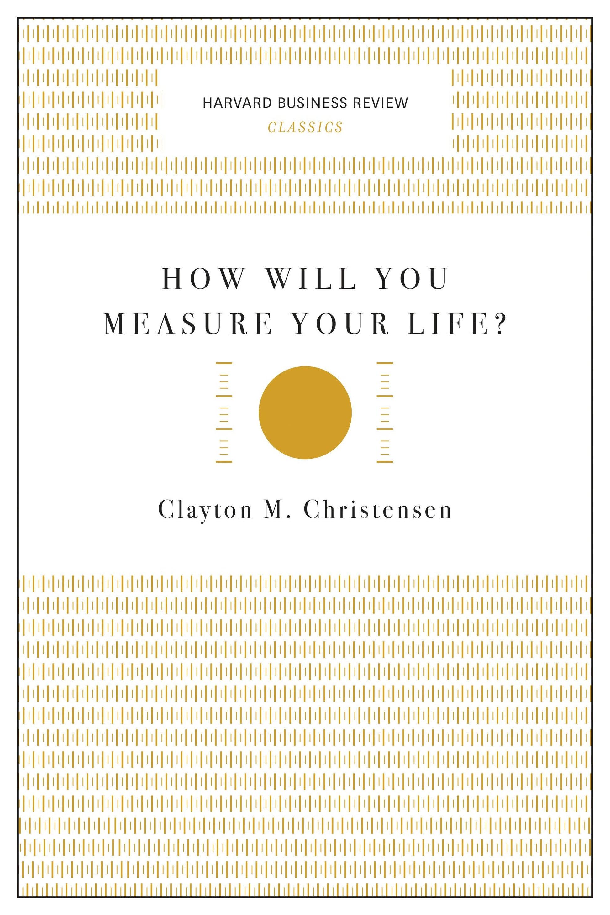 How Will You Measure Your Life? (Harvard Business Review Classics)