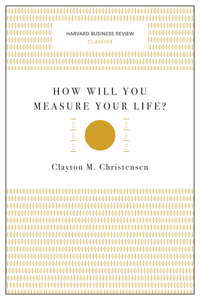 Cover image for How Will You Measure Your Life? (Harvard Business Review Classics), isbn: 9781633692572
