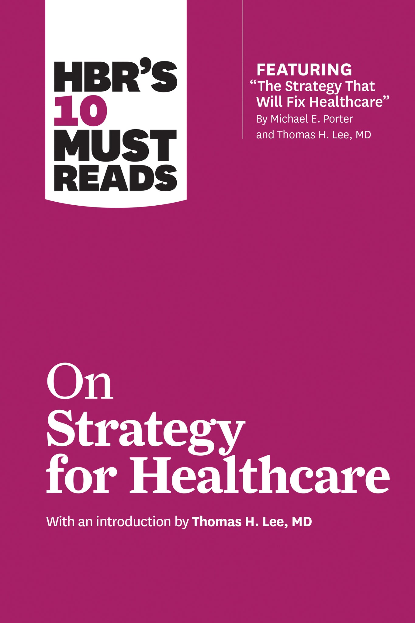 Cover image for HBR's 10 Must Reads on Strategy for Healthcare (featuring articles by Michael E. Porter and Thomas H. Lee, MD) ISBN 9781633694309