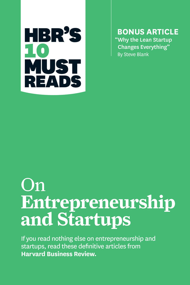 Cover image for HBR's 10 Must Reads on Entrepreneurship and Startups (featuring Bonus Article “Why the Lean Startup Changes Everything” by Steve Blank), isbn: 9781633694385