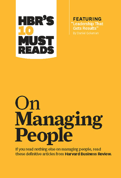 Cover image for HBR's 10 Must Reads on Managing People (with featured article "Leadership That Gets Results," by Daniel Goleman), isbn: 9781633694507