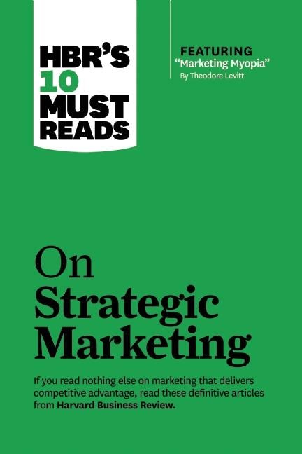 Cover image for HBR's 10 Must Reads on Strategic Marketing (with featured article "Marketing Myopia," by Theodore Levitt), isbn: 9781633694576