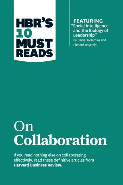 Cover image for HBR's 10 Must Reads on Collaboration (with featured article "Social Intelligence and the Biology of Leadership," by Daniel Goleman and Richard Boyatzis), isbn: 9781633694590