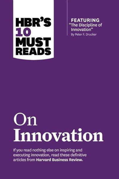 Cover image for HBR's 10 Must Reads on Innovation (with featured article "The Discipline of Innovation," by Peter F. Drucker), isbn: 9781633694606