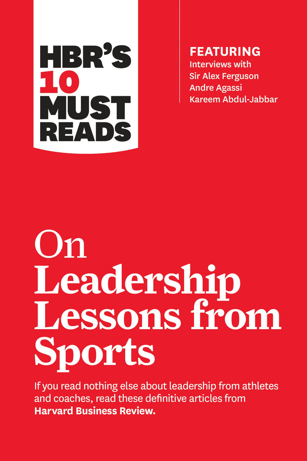 Cover image for HBR's 10 Must Reads on Leadership Lessons from Sports (featuring interviews with Sir Alex Ferguson, Kareem Abdul-Jabbar, Andre Agassi), isbn: 9781633694682