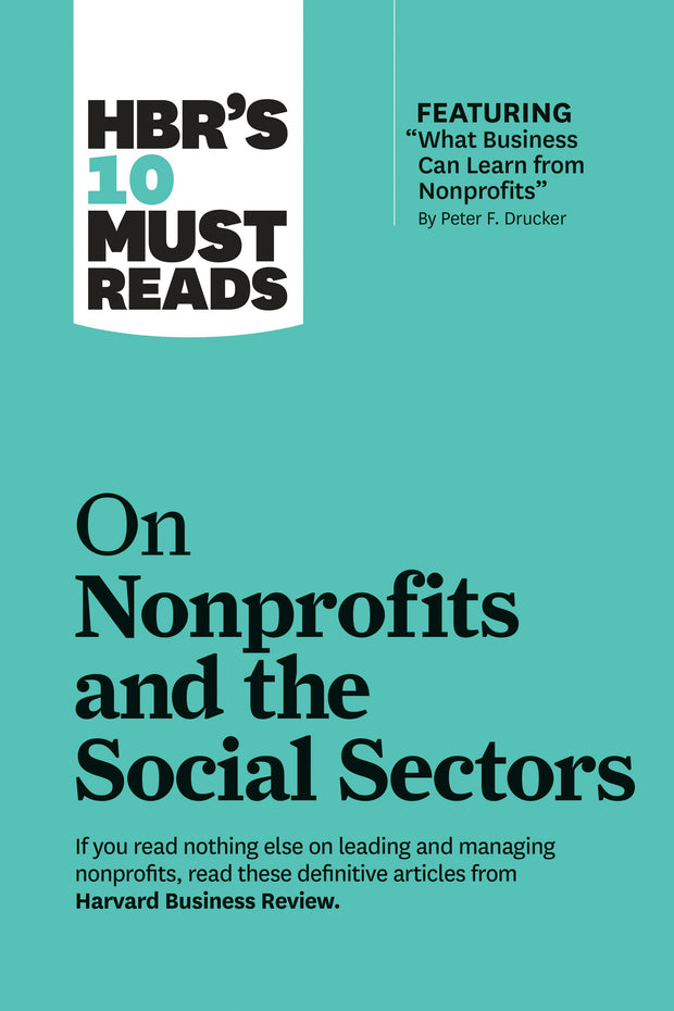 Cover image for HBR's 10 Must Reads on Nonprofits and the Social Sectors (featuring "What Business Can Learn from Nonprofits" by Peter F. Drucker), isbn: 9781633696907
