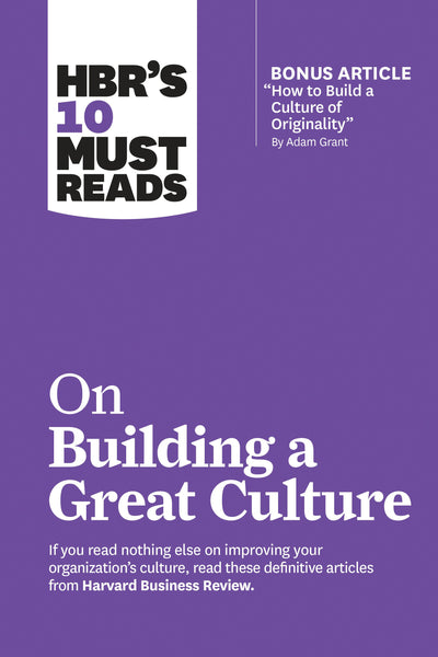 Cover image for HBR's 10 Must Reads on Building a Great Culture (with bonus article "How to Build a Culture of Originality" by Adam Grant), isbn: 9781633698079