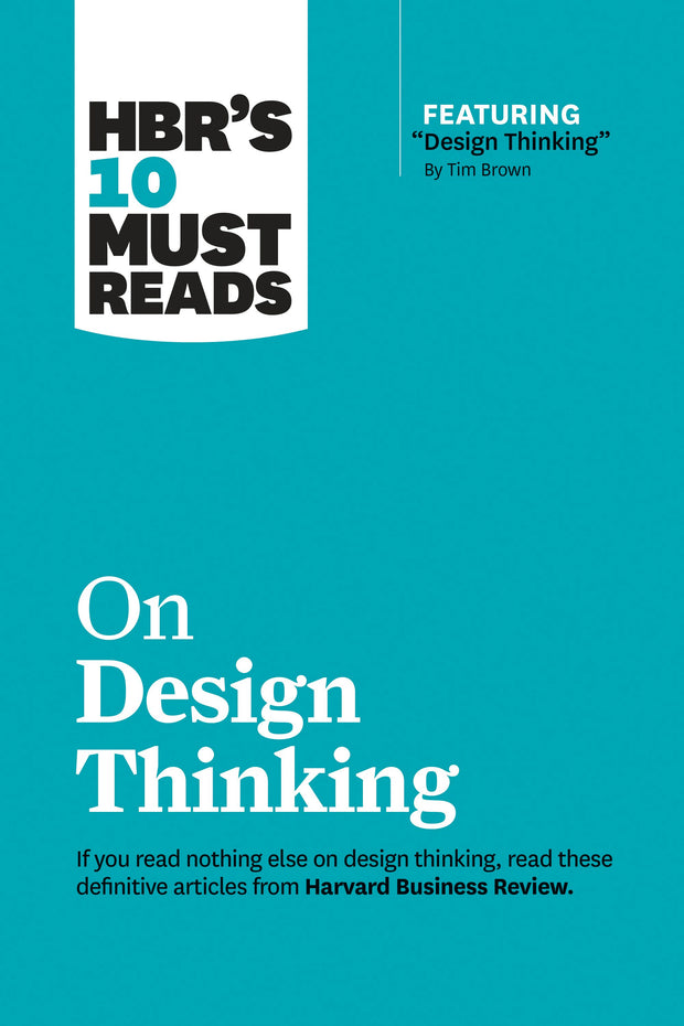 Cover image for HBR's 10 Must Reads on Design Thinking (with featured article "Design Thinking" By Tim Brown), isbn: 9781633698802