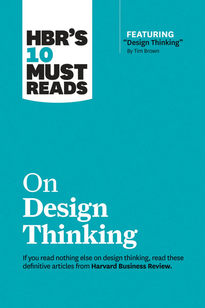Cover image for HBR's 10 Must Reads on Design Thinking (with featured article "Design Thinking" By Tim Brown), isbn: 9781633698819