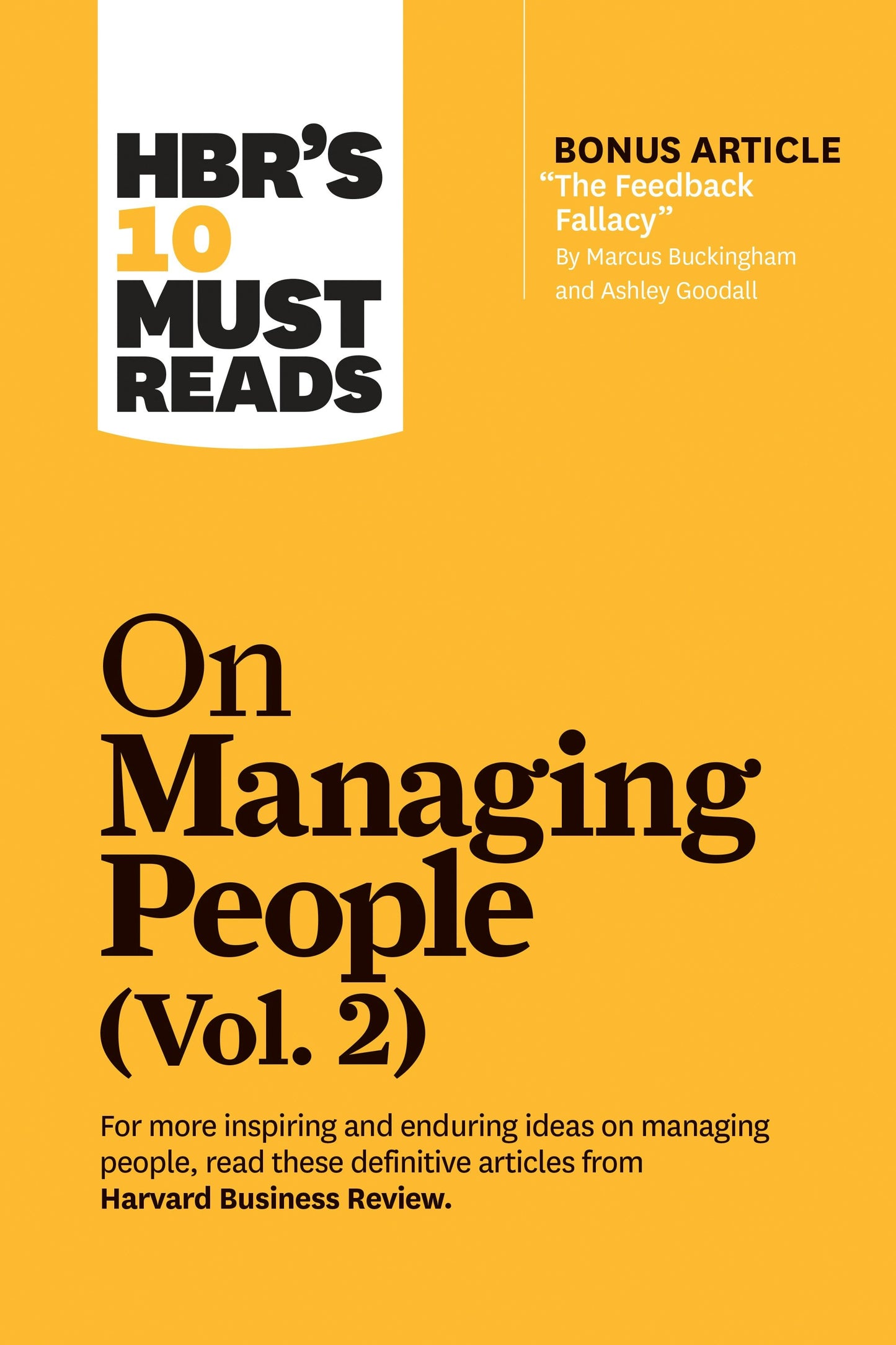 Book cover image for HBR's 10 Must Reads on Managing People, Vol. 2 (with bonus article “The Feedback Fallacy” by Marcus Buckingham and Ashley Goodall) ISBN: 9781633699144