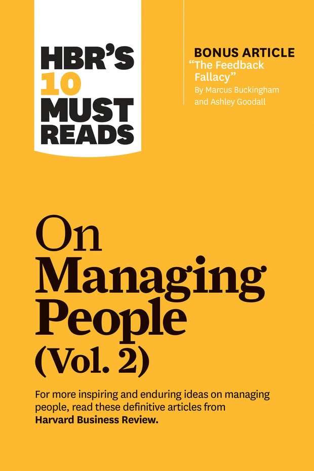 Cover image for HBR's 10 Must Reads on Managing People, Vol. 2 (with bonus article “The Feedback Fallacy” by Marcus Buckingham and Ashley Goodall), isbn: 9781633699144