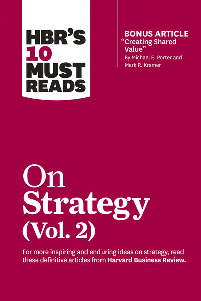 Cover image for HBR's 10 Must Reads on Strategy, Vol. 2 (with bonus article "Creating Shared Value" By Michael E. Porter and Mark R. Kramer), isbn: 9781633699168