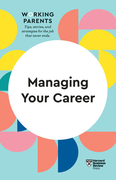 Cover image for Managing Your Career (HBR Working Parents Series), isbn: 9781633699731