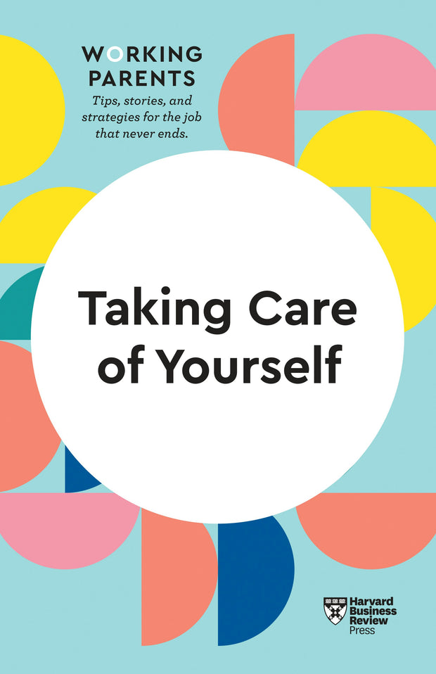 Cover image for Taking Care of Yourself (HBR Working Parents Series), isbn: 9781633699809